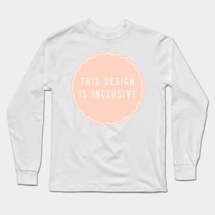 This Design is Inclusive - Positive Quotes Long Sleeve T-Shirt